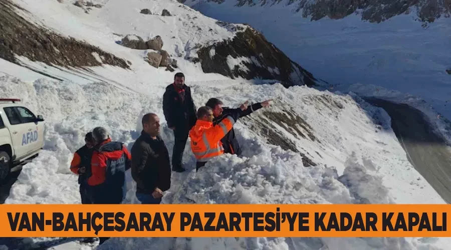 Van-Bahçesaray Pazartesi’ye kadar kapalı