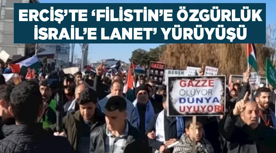 Erciş’te ‘Filistin’e özgürlük İsrail’e lanet’ yürüyüşü