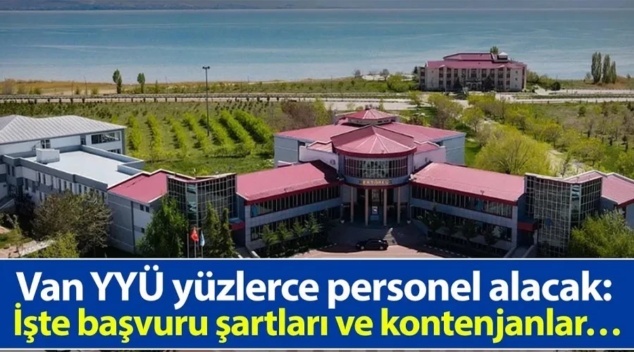 Van YYÜ yüzlerce personel alacak: İşte başvuru şartları ve kontenjanlar…