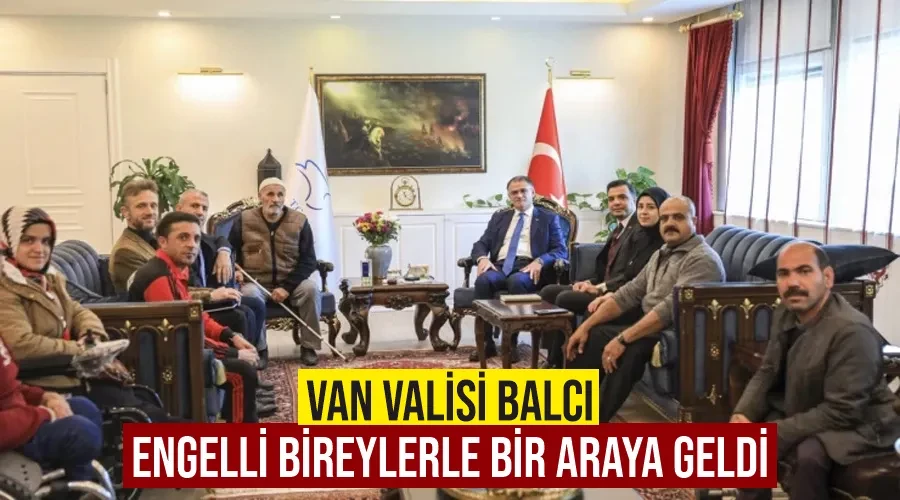 Van Valisi Balcı engelli bireylerle bir araya geldi