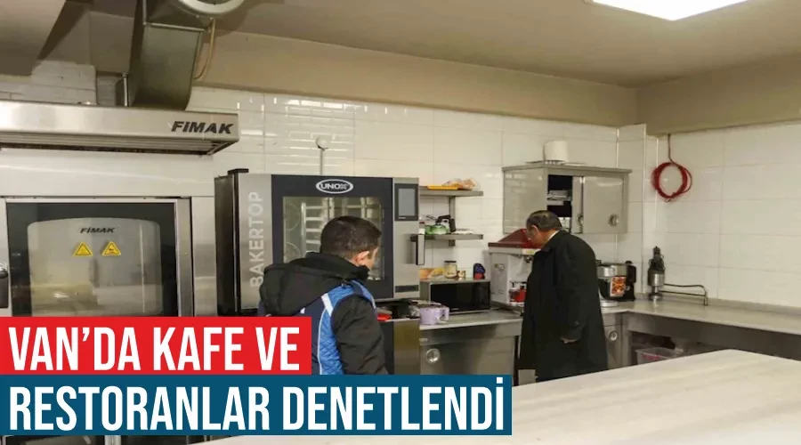 Van’da kafe ve restoranlar denetlendi