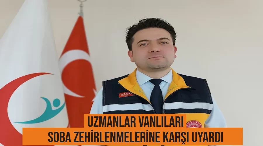 Uzmanlar Vanlıları soba zehirlenmelerine karşı uyardı