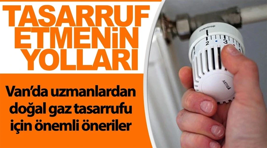 Van’da uzmanlardan doğal gaz tasarrufu önerileri