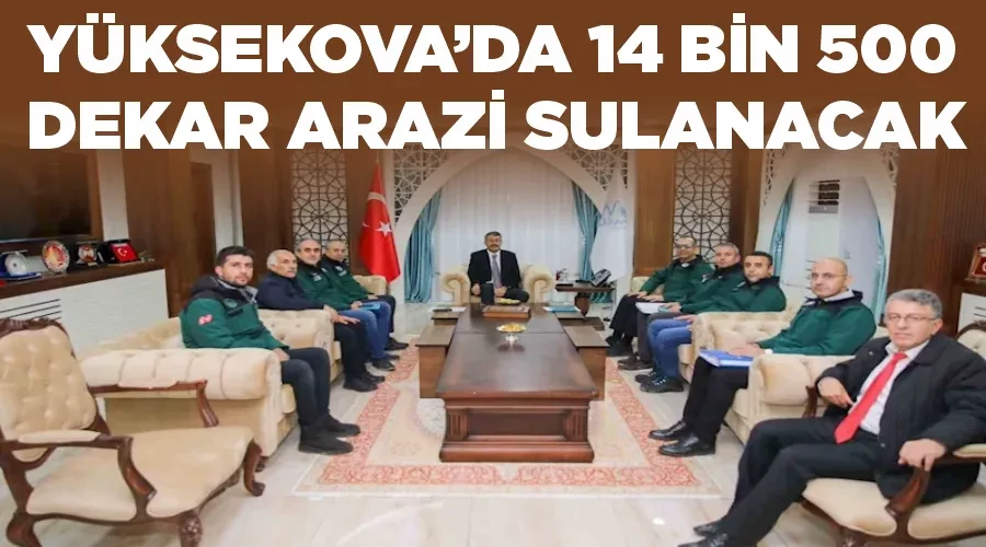 Yüksekova’da 14 bin 500 dekar arazi sulanacak