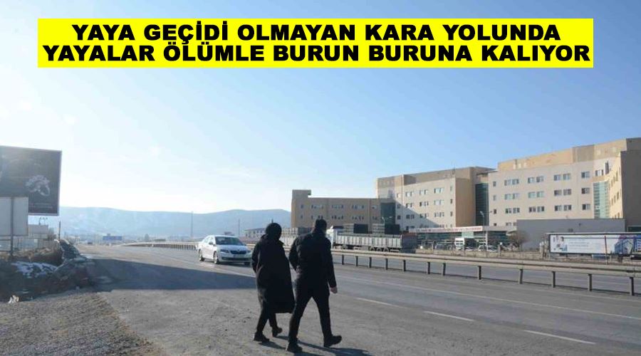 Yaya geçidi olmayan kara yolunda yayalar ölümle burun buruna kalıyor