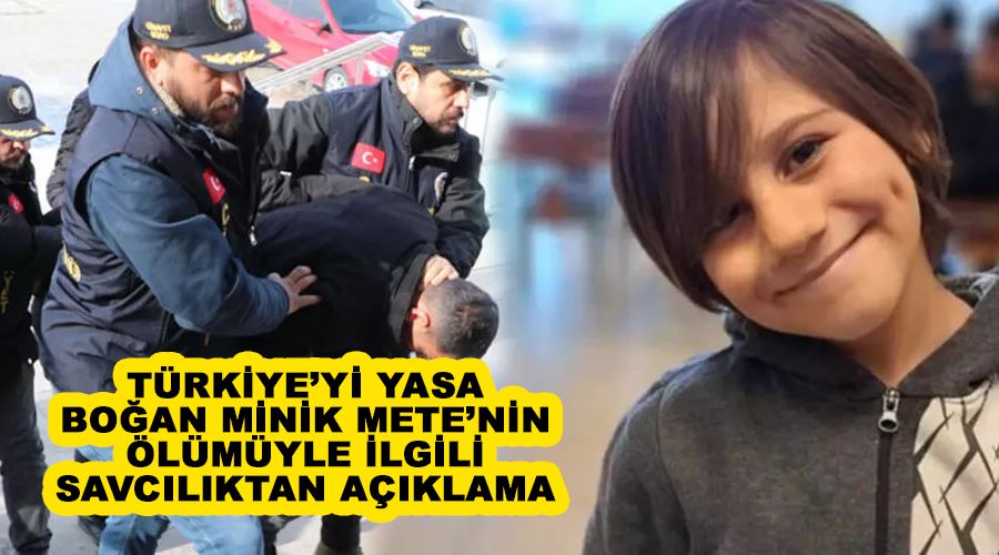 Türkiye’yi yasa boğan minik Mete’nin ölümüyle ilgili savcılıktan açıklama