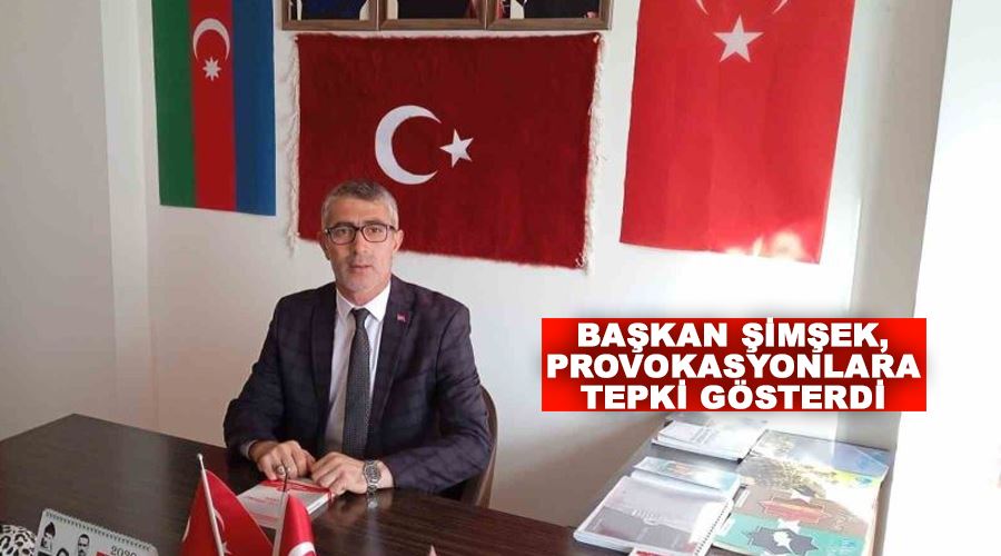 Başkan Şimşek, provokasyonlara tepki gösterdi