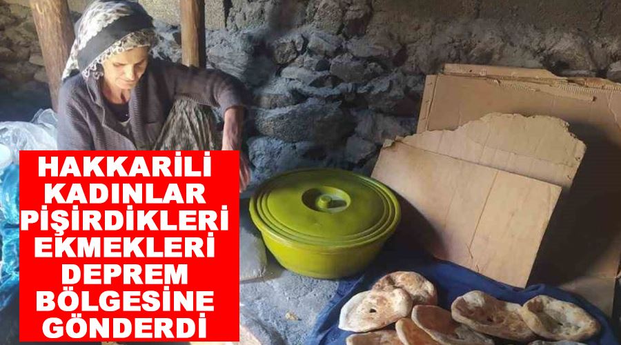 Hakkarili kadınlar pişirdikleri ekmekleri deprem bölgesine gönderdi