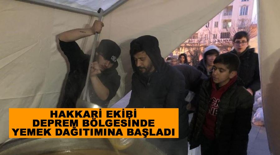 Hakkari ekibi deprem bölgesinde yemek dağıtımına başladı