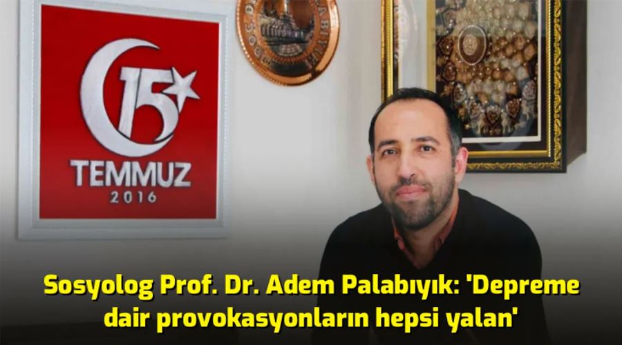 Sosyolog Prof. Dr. Adem Palabıyık: 