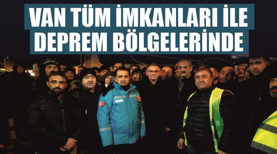 Van tüm imkanları ile deprem bölgelerinde