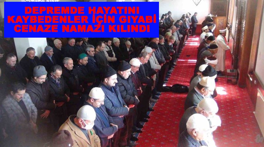 Depremde hayatını kaybedenler için gıyabi cenaze namazı kılındı