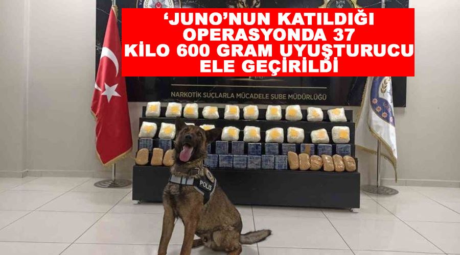 ‘Juno’nun katıldığı operasyonda 37 kilo 600 gram uyuşturucu ele geçirildi