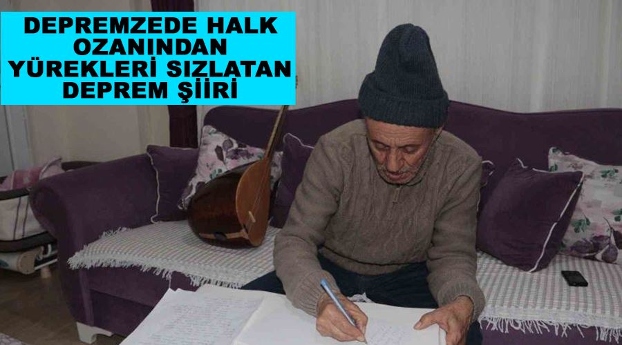 Depremzede halk ozanından yürekleri sızlatan deprem şiiri