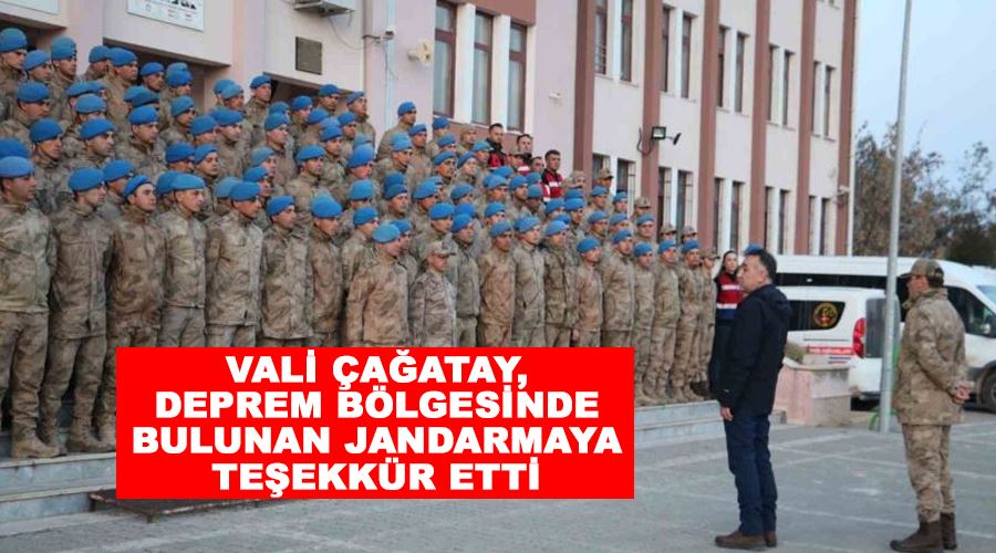 Vali Çağatay, deprem bölgesinde bulunan jandarmaya teşekkür etti