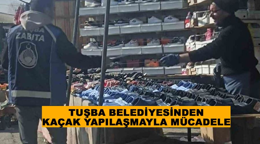 Tuşba Belediyesinden kaçak yapılaşmayla mücadele