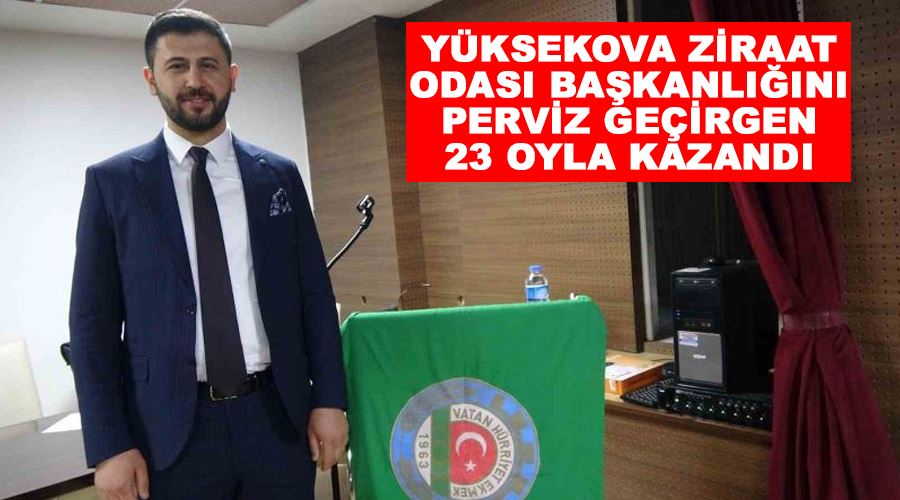 Yüksekova Ziraat Odası Başkanlığını Perviz Geçirgen 23 oyla kazandı