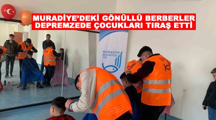 Muradiye’deki gönüllü berberler depremzede çocukları tıraş etti