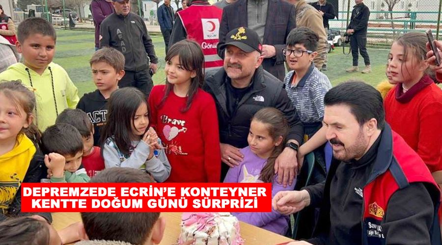 Depremzede Ecrin’e konteyner kentte doğum günü sürprizi