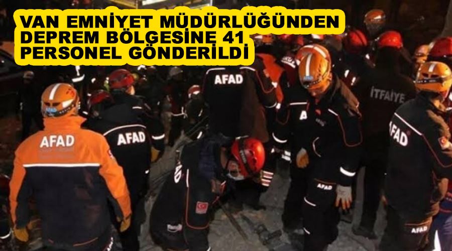 Van Emniyet Müdürlüğünden deprem bölgesine 41 personel gönderildi