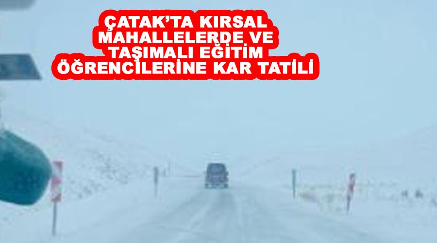 Çatak’ta kırsal mahallelerde ve taşımalı eğitim öğrencilerine kar tatili