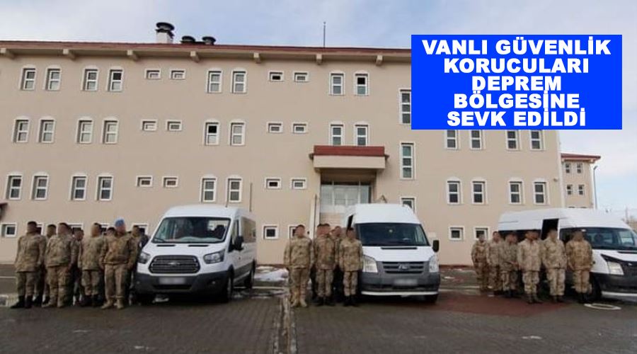 Vanlı güvenlik korucuları deprem bölgesine sevk edildi