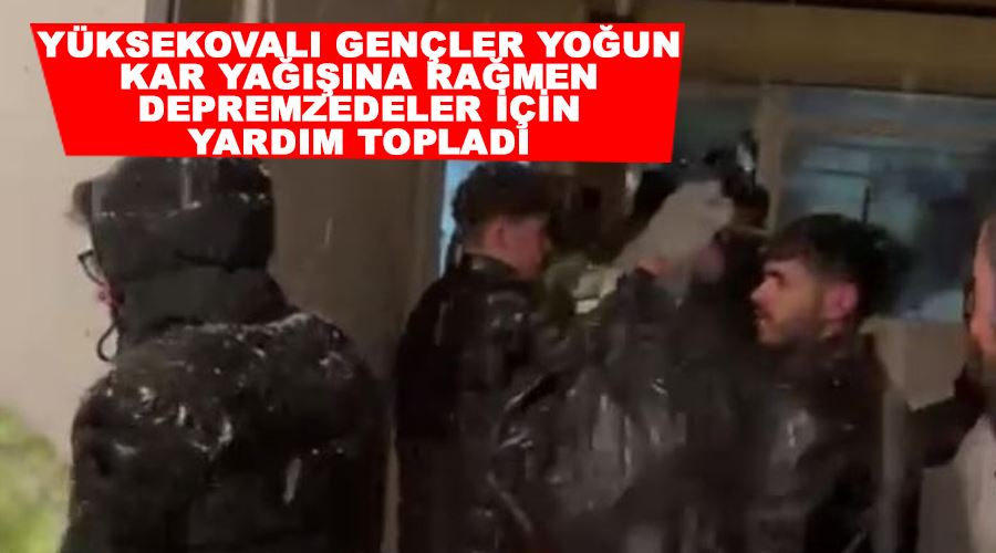 Yüksekovalı gençler yoğun kar yağışına rağmen depremzedeler için yardım topladı