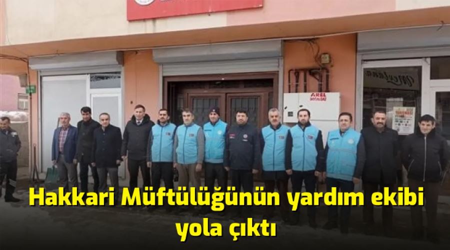 Hakkari Müftülüğünün yardım ekibi yola çıktı