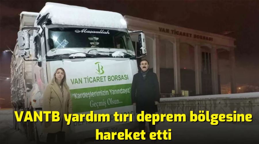 VANTB yardım tırı deprem bölgesine hareket etti