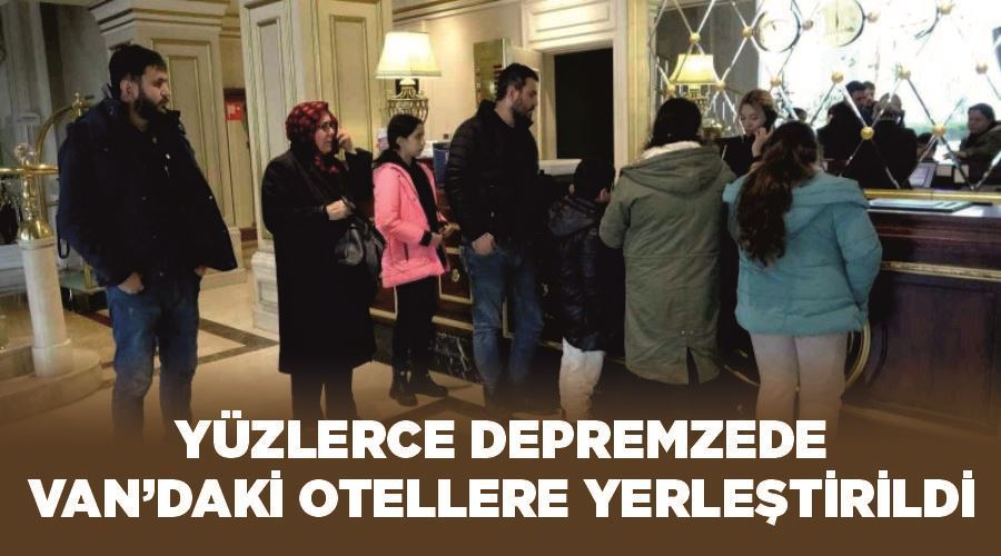 Yüzlerce depremzede Van’daki otellere yerleştirildi