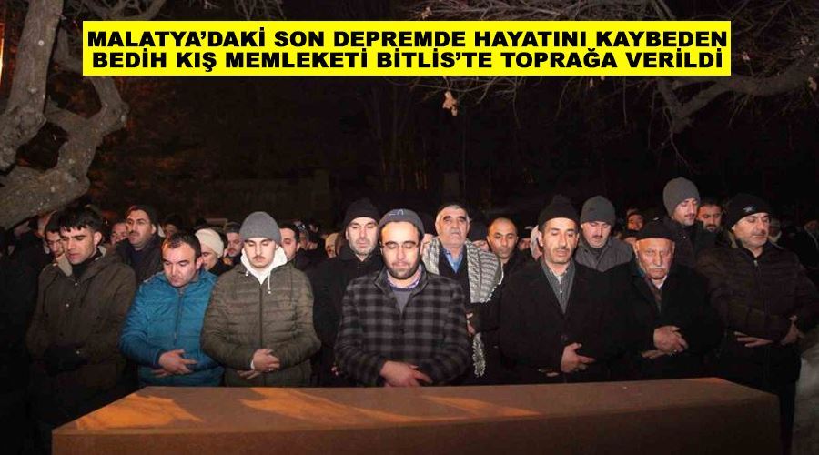 Malatya’daki son depremde hayatını kaybeden Bedih Kış memleketi Bitlis’te toprağa verildi