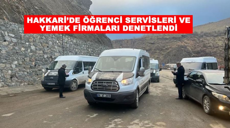 Hakkari’de öğrenci servisleri ve yemek firmaları denetlendi