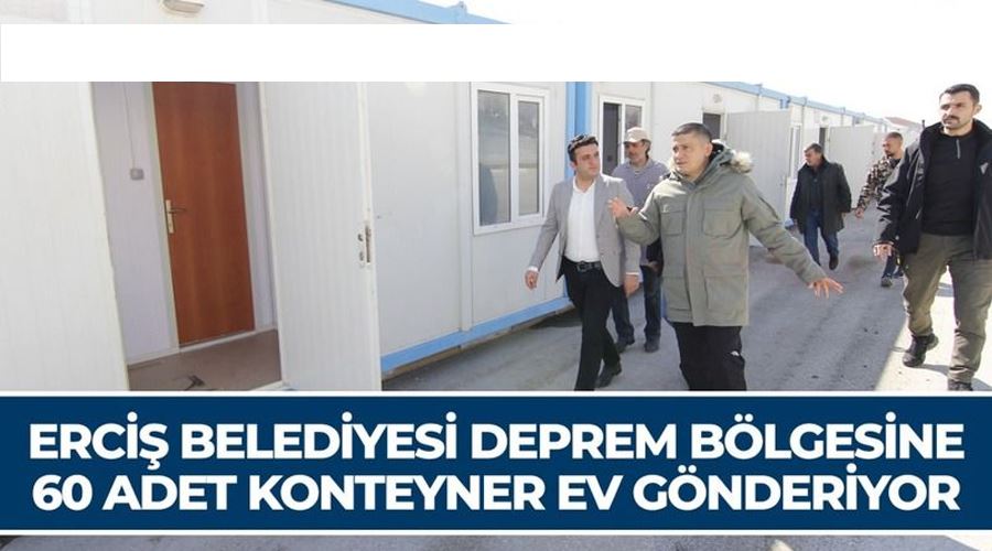 Erciş Belediyesinden deprem bölgesine 60 konteynır ev desteği