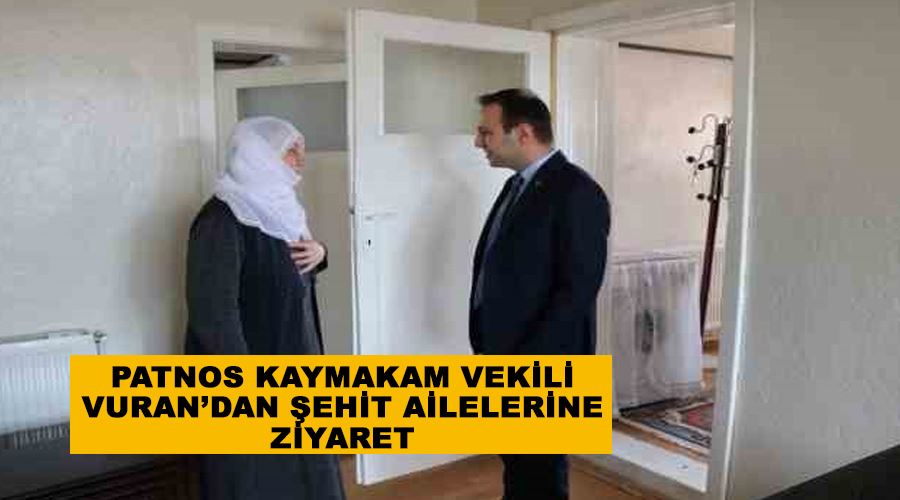 Patnos Kaymakam Vekili Vuran’dan şehit ailelerine ziyaret