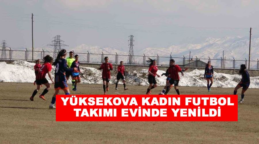 Yüksekova kadın futbol takımı evinde yenildi