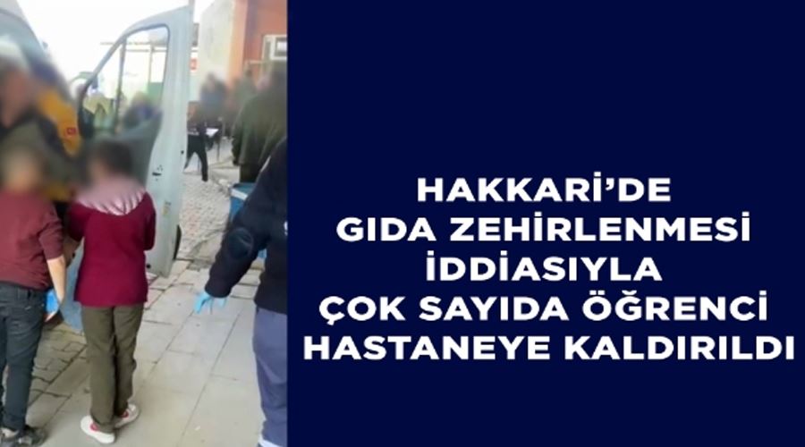 Hakkari’de gıda zehirlenmesi iddiasıyla çok sayıda öğrenci hastaneye kaldırıldı