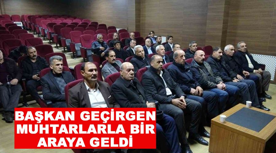 Başkan Geçirgen muhtarlarla bir araya geldi