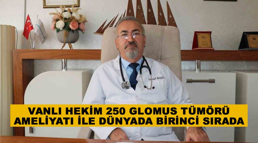 Vanlı hekim 250 glomus tümörü ameliyatı ile dünyada birinci sırada