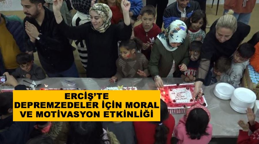 Erciş’te depremzedeler için moral ve motivasyon etkinliği
