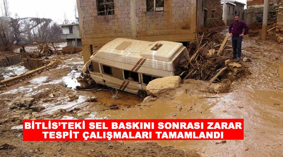 Bitlis’teki sel baskını sonrası zarar tespit çalışmaları tamamlandı