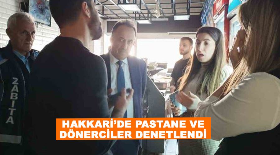 Hakkari’de pastane ve dönerciler denetlendi