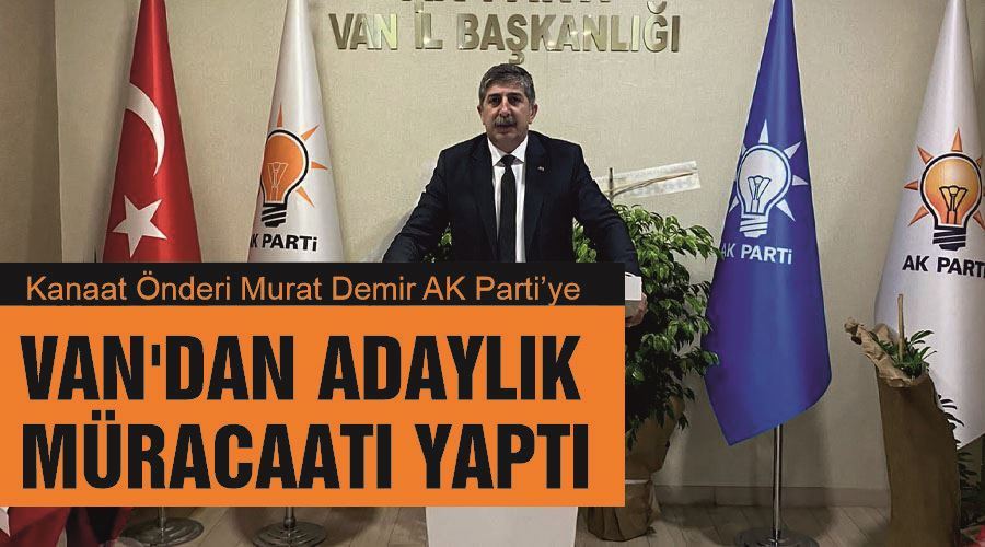 Kanaat Önderi Murat Demir AK Parti’ye Van