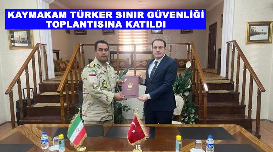 Kaymakam Türker sınır güvenliği toplantısına katıldı