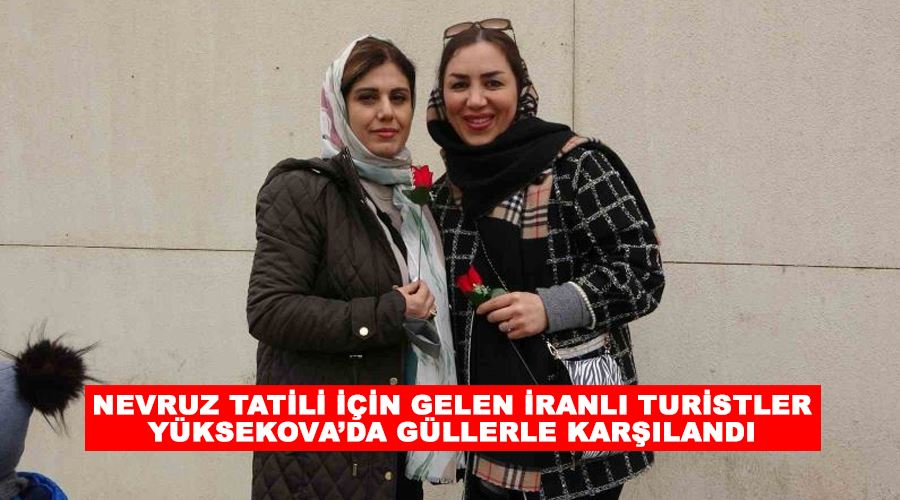 Nevruz tatili için gelen İranlı turistler Yüksekova’da güllerle karşılandı