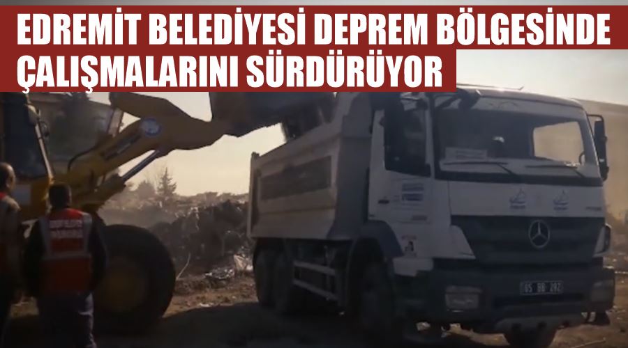 Edremit Belediyesi deprem bölgesinde çalışmalarını sürdürüyor