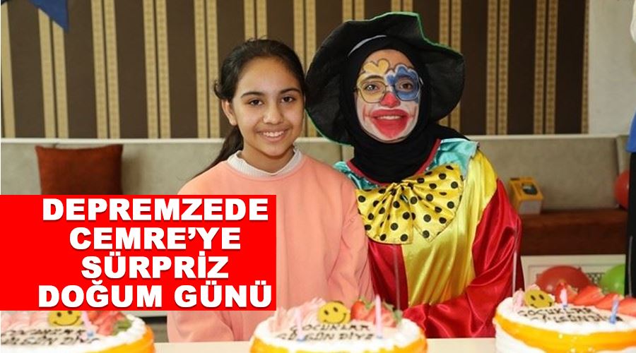 Depremzede Cemre’ye sürpriz doğum günü