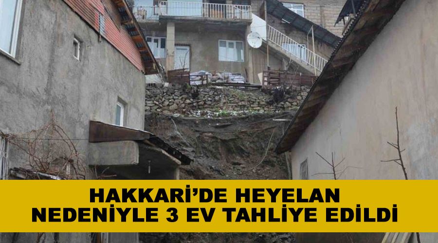 Hakkari’de heyelan nedeniyle 3 ev tahliye edildi