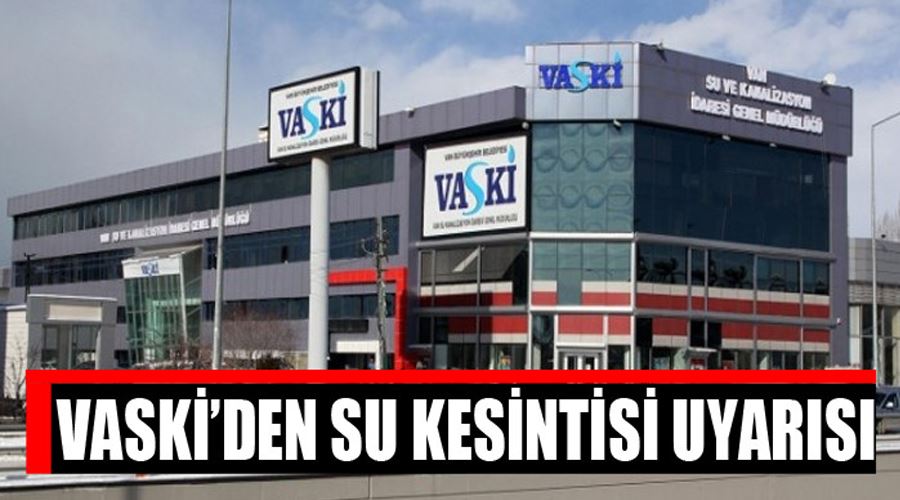 VASKİ’den planlı su kesintisi uyarısı