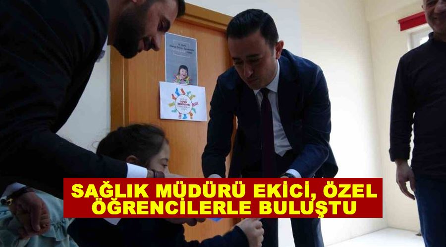 Sağlık Müdürü Ekici, özel öğrencilerle buluştu