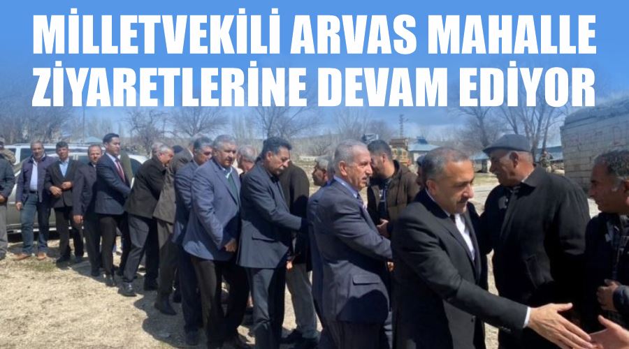 Milletvekili Arvas mahalle ziyaretlerine devam ediyor